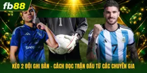 Kèo 2 Đội Ghi Bàn - Cách Đọc Trận Đấu Từ Các Chuyên Gia